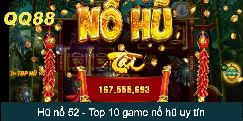 Hũ nổ 52 - Top 10 game nổ hũ sở hữu mức trả thưởng cao