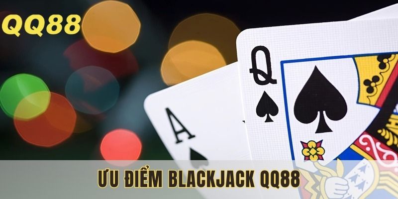Một số ưu điểm đáng nhắc đến của Blackjack nhà cái